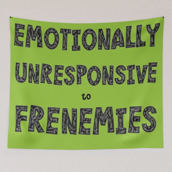Item preview, Emotionally Unresponsive To Frenemies  designed and sold by taiche.