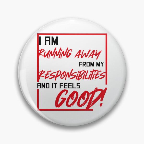 Item preview, I am running away from my responsibilities and it feels good! designed and sold by Mario Cabrera.