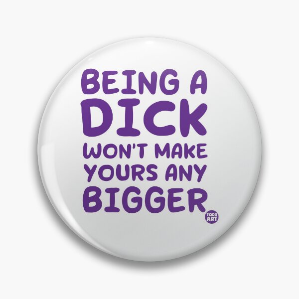Item preview, BEING A DICK WONT MAKE YOURS BIGGER designed and sold by TODD GOLDMAN.