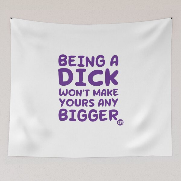 Item preview, BEING A DICK WONT MAKE YOURS BIGGER designed and sold by TODD GOLDMAN.