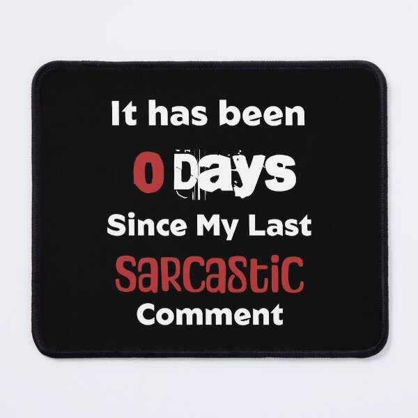 Item preview, Zero Days Without a Sarcastic Comment designed and sold by 5PointsDigital.