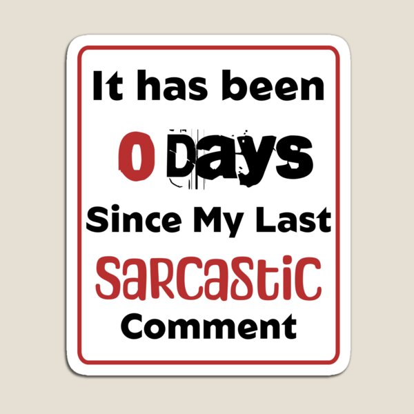 Item preview, Zero Days Without a Sarcastic Comment designed and sold by 5PointsDigital.