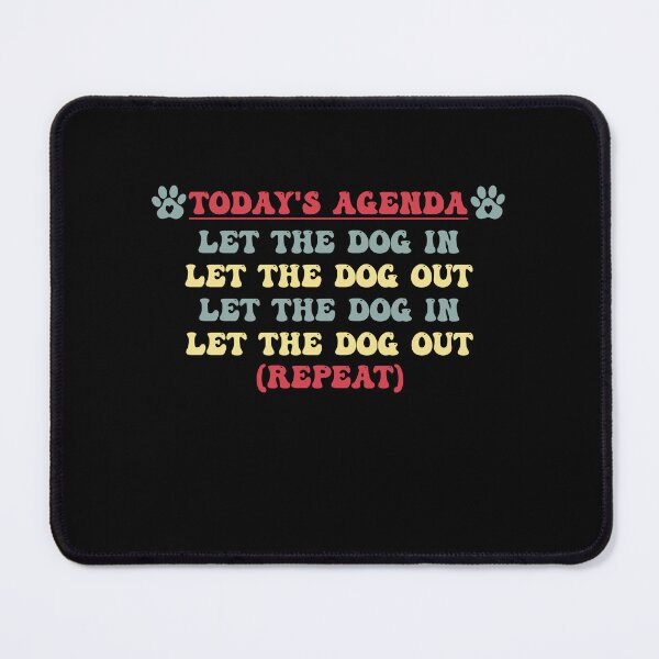 Item preview, Today's Agenda Let The Dog In Let The Dog Out Repeat Dogs designed and sold by Amineharoni.