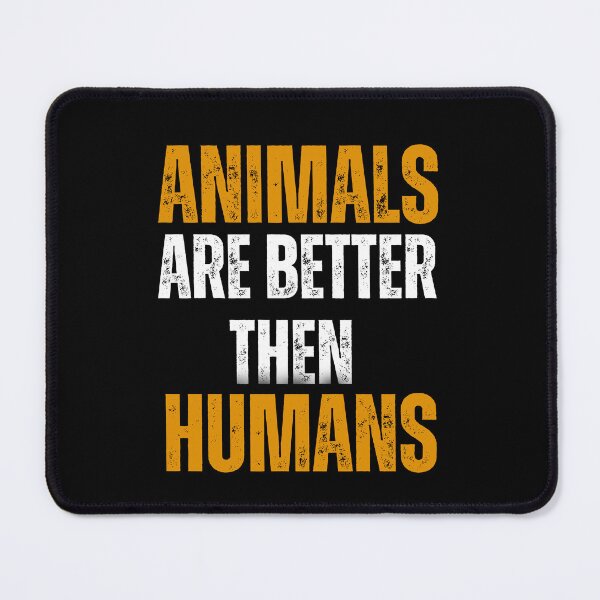 Item preview, Animals are better than humans designed and sold by effateON.