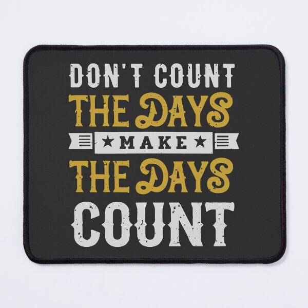 Item preview, Don't Count The Days Make The Days Count designed and sold by SweetClicks123.
