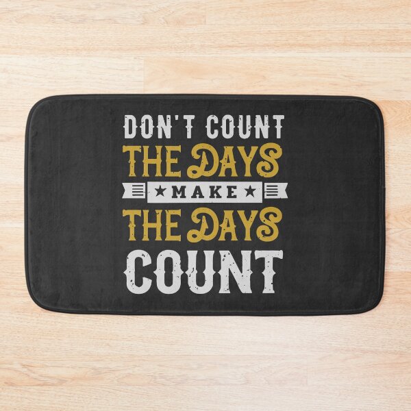 Item preview, Don't Count The Days Make The Days Count designed and sold by SweetClicks123.