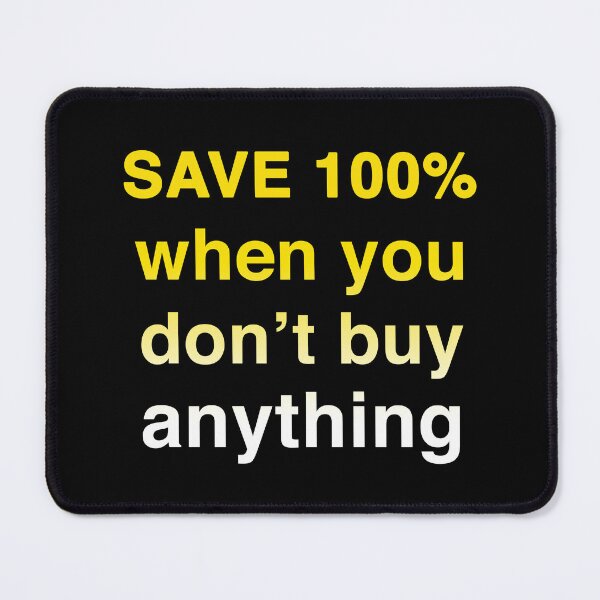 Item preview, SAVE 100% when you don't buy anything no frills no name spoof designed and sold by Signs for Dark Times.