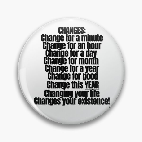 Item preview, CHANGES Change for a minute Change for an hour Change for a day  Change for month  Change for a year  Change for good  Change this YEAR Changing your life Changes your existence!1 designed and sold by Finds.