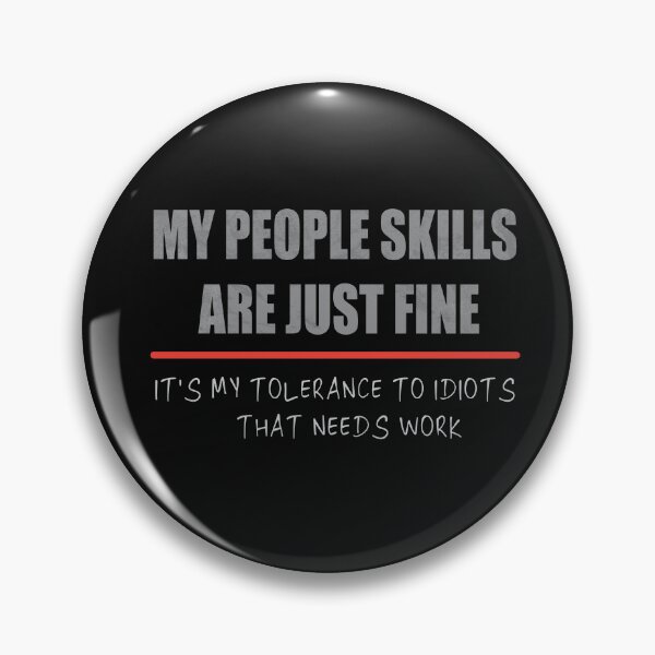 Item preview, My People Skills are Just Fine. It's My Tolerance to Idiots That Needs Work. designed and sold by MAEN00.