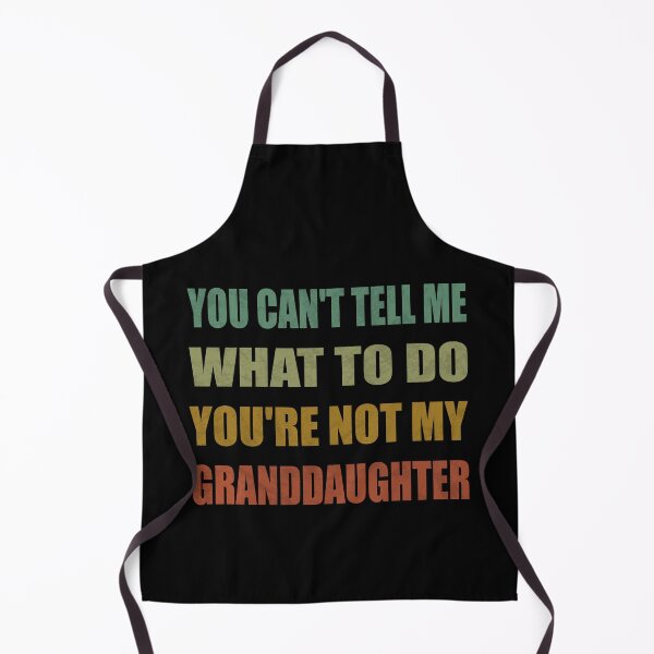 Item preview, You can't tell me what to do you are not my granddaughter designed and sold by MAEN00.