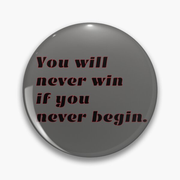 Item preview, You will never win if you never begin. designed and sold by AreUSeeMe.