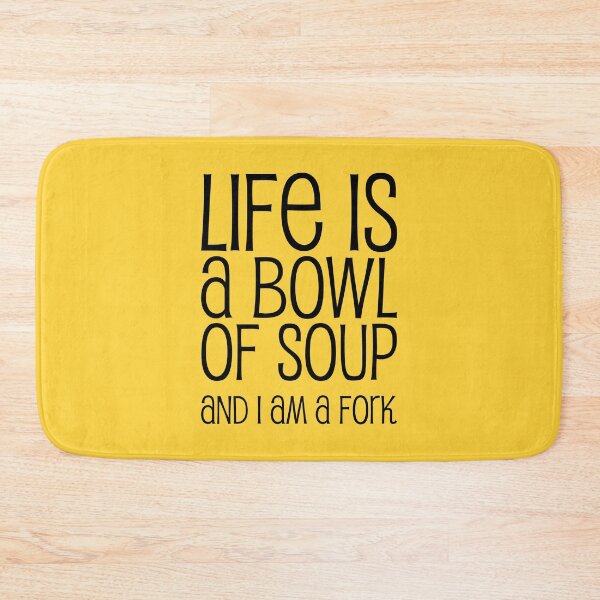 Item preview, Life Is A Bowl Of Soup And I Am A Fork - Funny Life Quotes And Sayings designed and sold by WIZECROW.