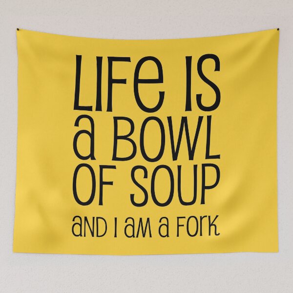 Item preview, Life Is A Bowl Of Soup And I Am A Fork - Funny Life Quotes And Sayings designed and sold by WIZECROW.