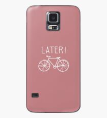later! Case/Skin for Samsung Galaxy