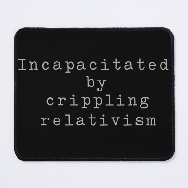 Item preview, Incapacitated by Crippling Relativism designed and sold by ArtAndBliss.
