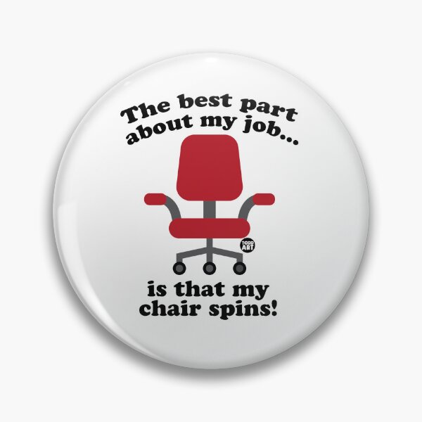 Item preview, BEST PART JOB MY CHAIR SPINS designed and sold by TODD GOLDMAN.