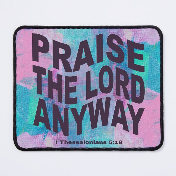 Item preview, Praise The LORD Anyway, 1 Thessalonians 5:18, Christian Design on Abstract Painting designed and sold by Angela Dow.