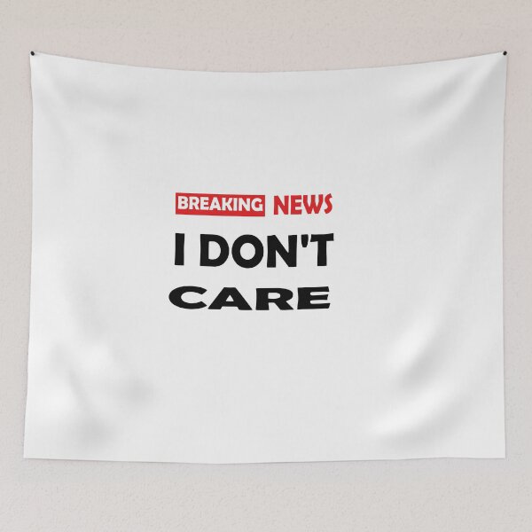 Item preview, Breaking News, I Don't Care designed and sold by mer-ONE.