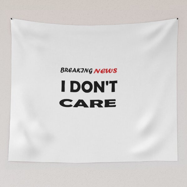 Item preview, Breaking News, I Don't Care designed and sold by mer-ONE.