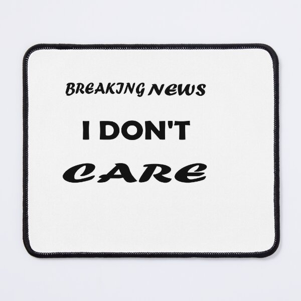 Item preview, Breaking News, I Don't Care designed and sold by mer-ONE.
