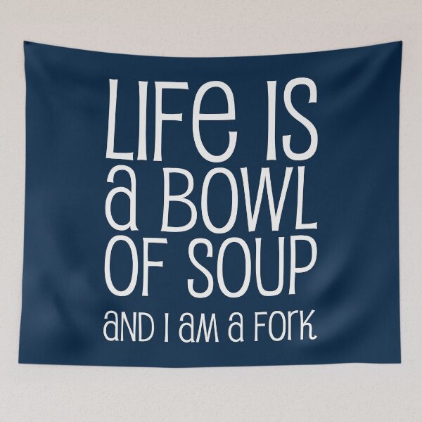 Item preview, Life Is A Bowl Of Soup And I Am A Fork - Funny Life Quotes And Sayings designed and sold by WIZECROW.