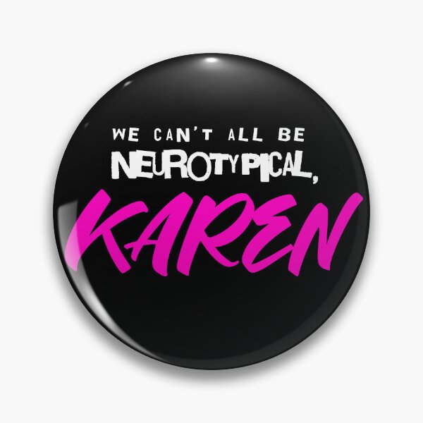 Item preview, We can't all be neurotypical, KAREN designed and sold by Eran Fowler.