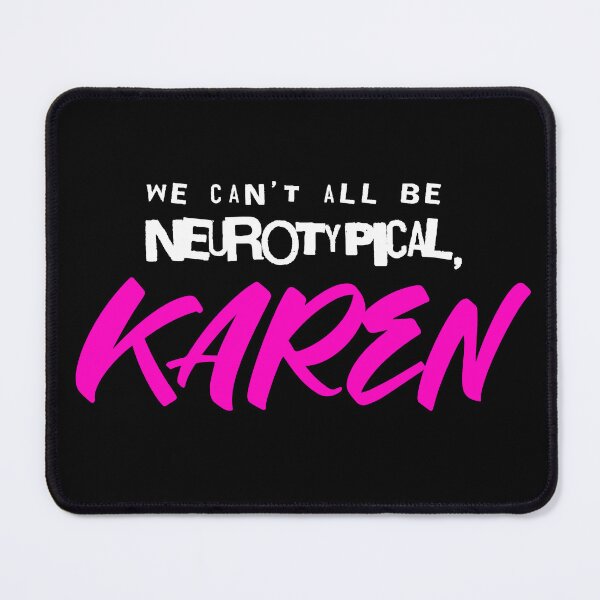 Item preview, We can't all be neurotypical, KAREN designed and sold by Eran Fowler.
