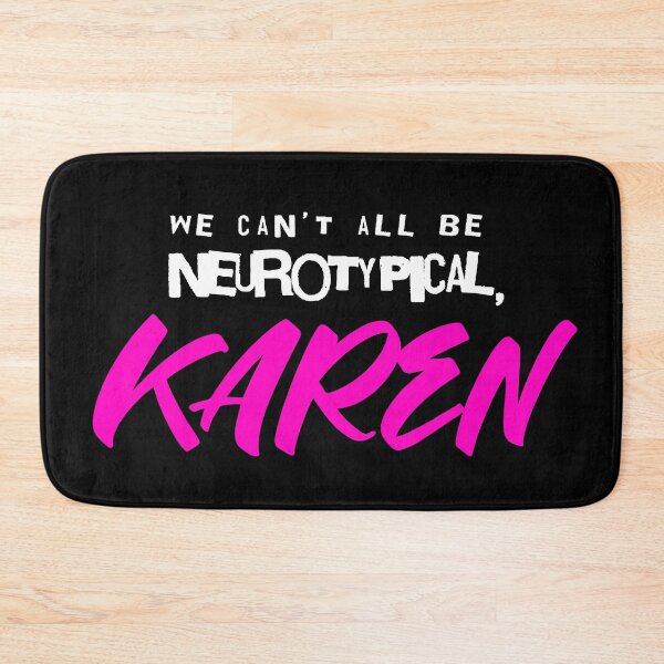 Item preview, We can't all be neurotypical, KAREN designed and sold by Eran Fowler.