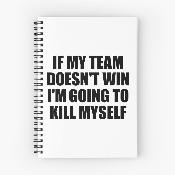 Item preview, If My Team Doesn't Win I'm Going To Kill Myself Funny designed and sold by fomodesigns.