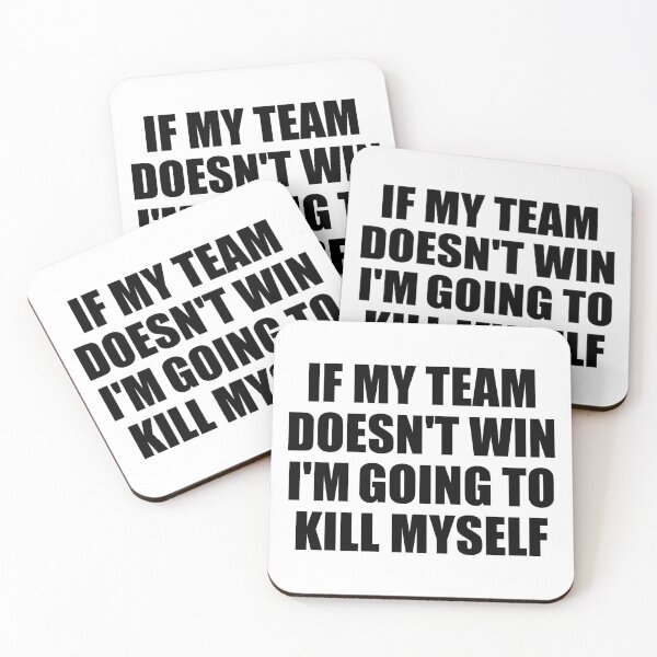 Item preview, If My Team Doesn't Win I'm Going To Kill Myself Funny designed and sold by fomodesigns.