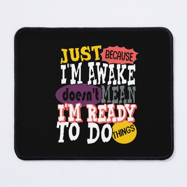 Item preview, Just Because I'm Awake Doesn't Mean I'm Ready To Do Things Funny Lazy Human designed and sold by saadabs.