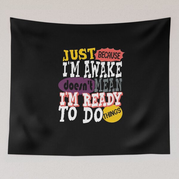 Item preview, Just Because I'm Awake Doesn't Mean I'm Ready To Do Things Funny Lazy Human designed and sold by saadabs.