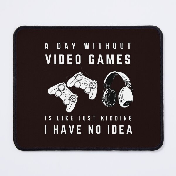 Item preview, A day without games is like trying to navigate a maze on video, it's like joking, I have no idea. designed and sold by Studio-wzory.