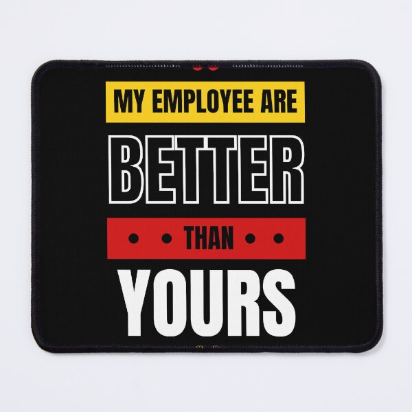 Item preview, My Employees Are Better Than Yours designed and sold by FridPix.