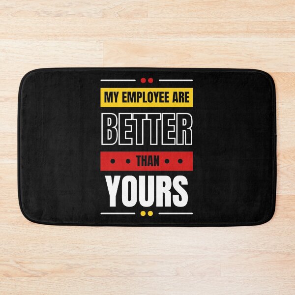 Item preview, My Employees Are Better Than Yours designed and sold by FridPix.