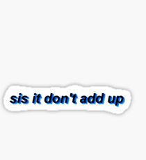 sis it don't add up Sticker