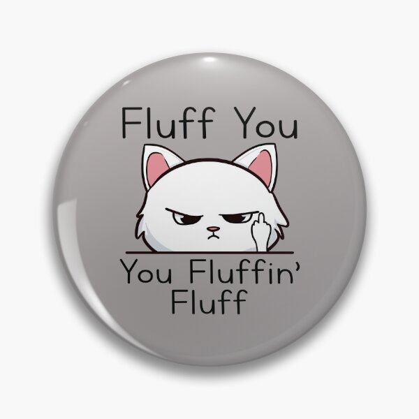 Item preview, Sarcastic Kitten Fluff You You Fluffin’ Fluff Cat Lovers designed and sold by goodimagedesign.
