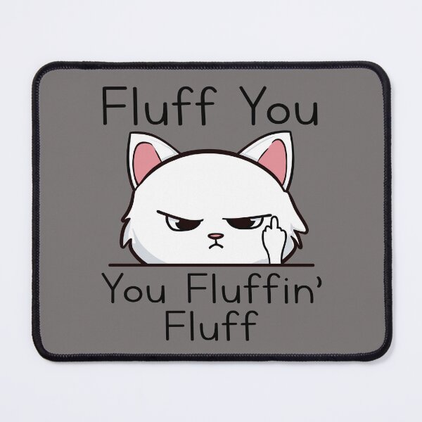 Item preview, Sarcastic Kitten Fluff You You Fluffin’ Fluff Cat Lovers designed and sold by goodimagedesign.