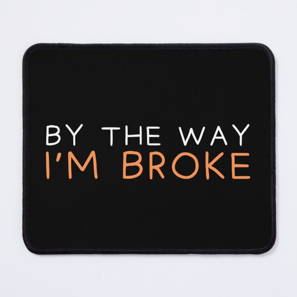 Item preview, By the way i'm broke designed and sold by Gilpro Designs.