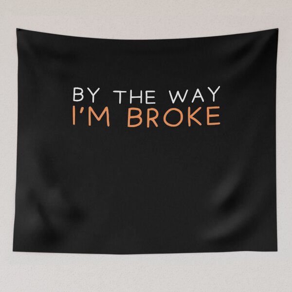 Item preview, By the way i'm broke designed and sold by Gilpro Designs.