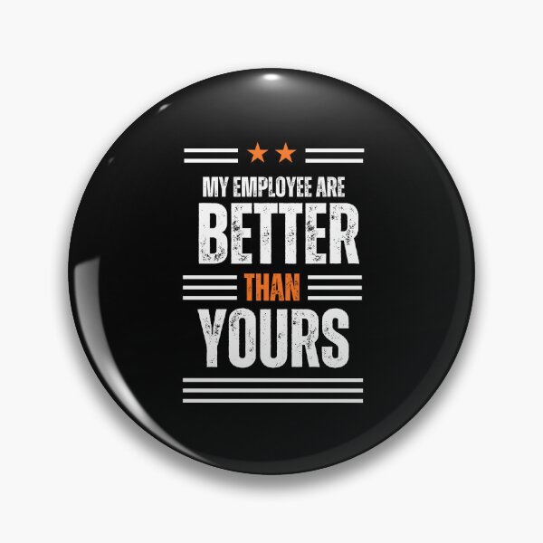 Item preview, My Employees Are Better Than Yours designed and sold by FridPix.