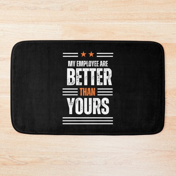 Item preview, My Employees Are Better Than Yours designed and sold by FridPix.