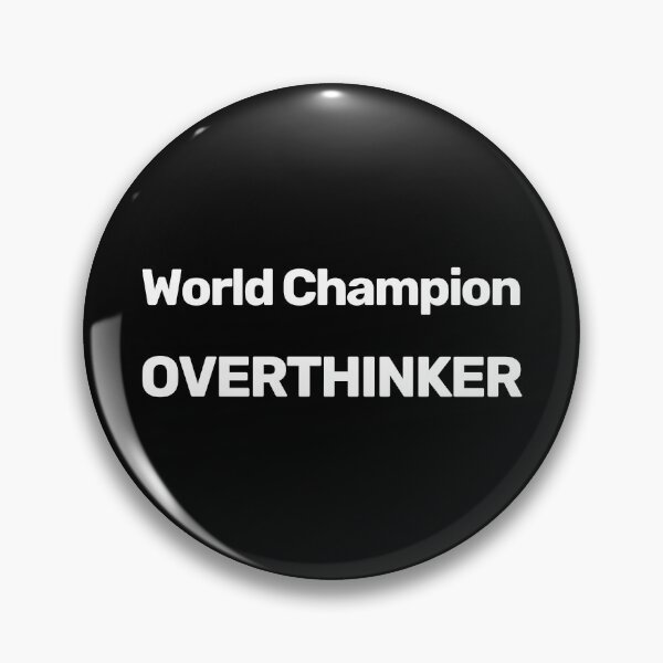 Item preview, World Champion Overthinker designed and sold by WitNQuiet.