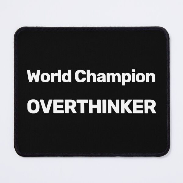 Item preview, World Champion Overthinker designed and sold by WitNQuiet.