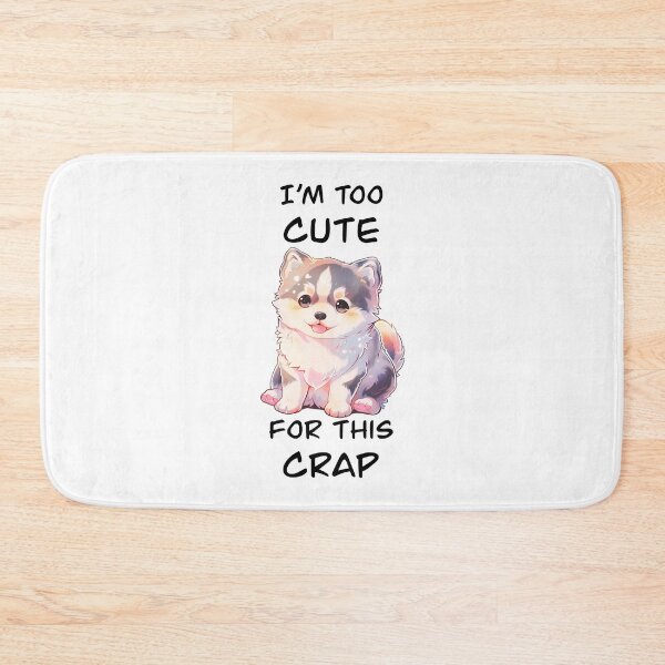 Item preview, I am too cute for this crap Puppy Shirt and Sticker Design by Zeesdesign on Redbubble designed and sold by ZEESDESIGN.