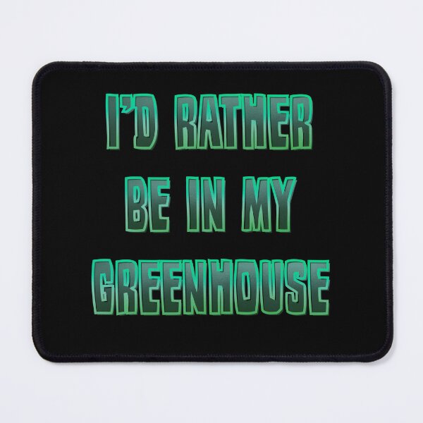 Item preview, I’d rather be in my Greenhouse designed and sold by DaveDanchuk.