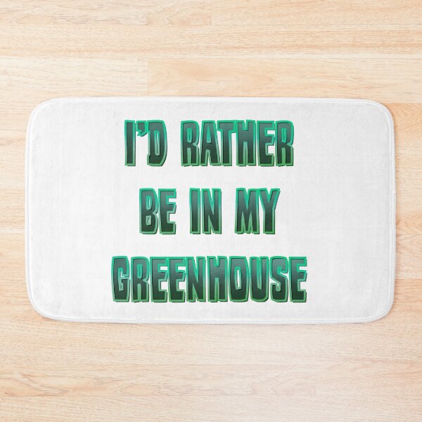 Item preview, I’d rather be in my Greenhouse designed and sold by DaveDanchuk.