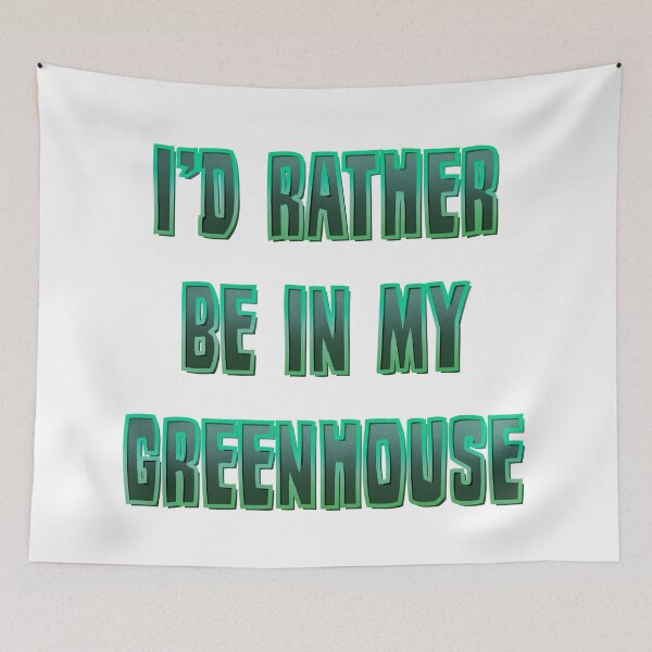 Item preview, I’d rather be in my Greenhouse designed and sold by DaveDanchuk.