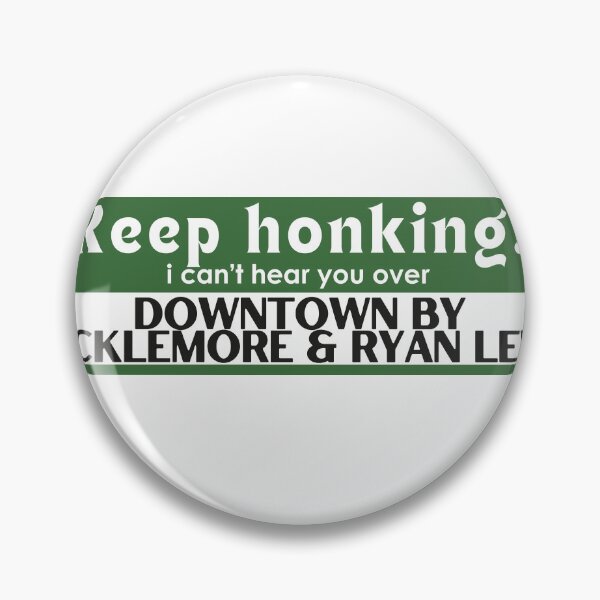 Item preview, Keep Honking! I Can't Hear You Over Downtown by Macklemore and Ryan Lewis designed and sold by haileykugel.