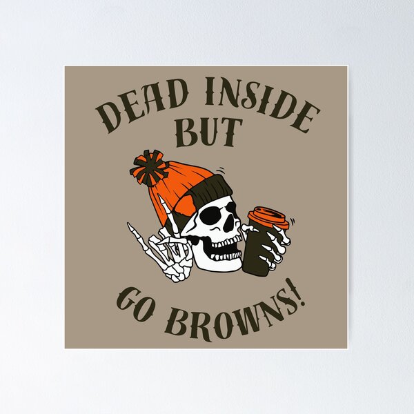 Item preview, Dead Inside but Go Browns! designed and sold by billsmania.